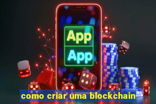 como criar uma blockchain